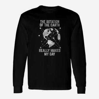 The Rotation Of The Earth Really Makes My Day Science Long Sleeve T-Shirt - Thegiftio UK