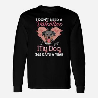 Rottweiler I Dont Need A Valentine I Have Got My Dog 365 Days A Year Long Sleeve T-Shirt - Monsterry DE