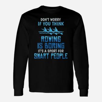 Rowing Is Boring Sports For Smart People Long Sleeve T-Shirt - Monsterry