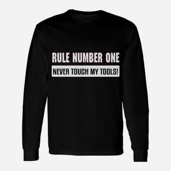 Rule Number One Never Tough My Tools Long Sleeve T-Shirt - Thegiftio UK