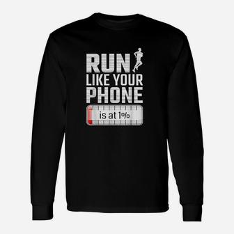 Run Like Your Phone Is At 1 Race Jogging Runner Unisex Long Sleeve | Crazezy AU