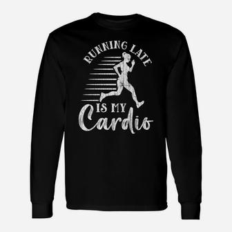 Running Late Is My Cardio Funny Gym Motivational Graphic Unisex Long Sleeve | Crazezy