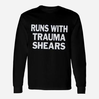 Runs With Trauma Shears Funny Nurse Unisex Long Sleeve | Crazezy