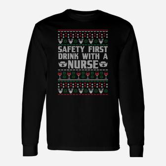 Safety First Drink With A Nurse Ugly Xmas Sweatshirt Unisex Long Sleeve | Crazezy