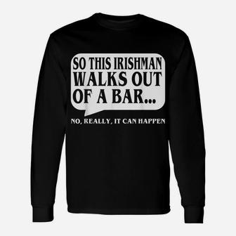 Saint Patrick Day This Irishman Walks Out Of A Bar Unisex Long Sleeve | Crazezy