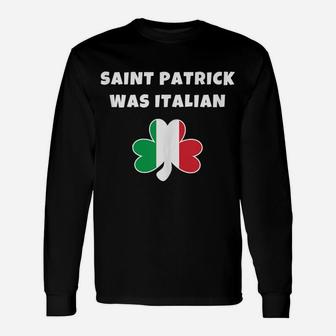 Saint Patrick Was Italian St Patricks Day Unisex Long Sleeve | Crazezy
