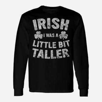 Saint Patricks Day Gift Irish I Was A Little Bit Taller Unisex Long Sleeve | Crazezy AU