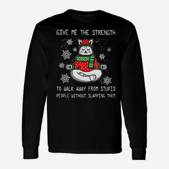 Santa Claus Cat Give Me The Strength To Walk Away From Stupid People Without Slapping Them Long Sleeve T-Shirt - Monsterry UK
