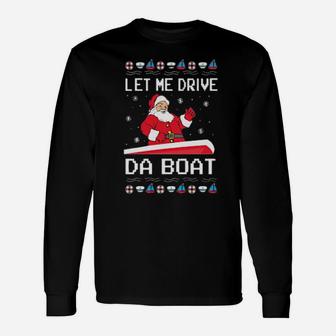 Santa Claus Let Me Drive Da Boat Long Sleeve T-Shirt - Monsterry CA