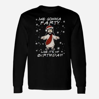Santa Jesus We Gonna Party Like It's My Birthday Long Sleeve T-Shirt - Monsterry AU