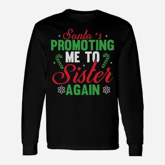 Santa's Promoting Me To Sister Again Long Sleeve T-Shirt - Monsterry