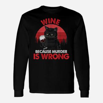 Sarcastic Cat Wine Because Murder Is Wrongs Drinking Lovers Unisex Long Sleeve | Crazezy CA