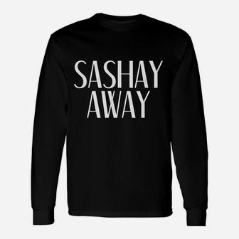 Sashay Away Drag Race Sassy Unisex Long Sleeve | Crazezy UK
