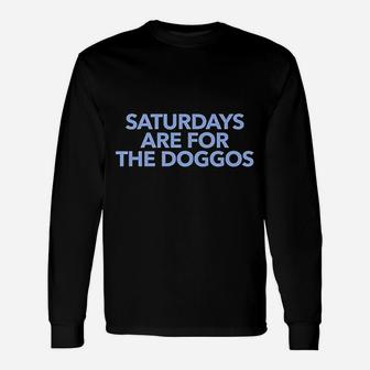 Saturdays Are For The Doggos Unisex Long Sleeve | Crazezy UK