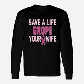 Save A Life Grope Your Wife Unisex Long Sleeve | Crazezy