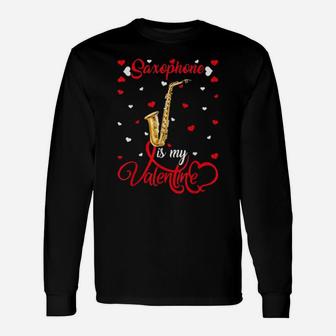 Saxophone Is My Valentine Saxophone Valentine's Day Long Sleeve T-Shirt - Monsterry