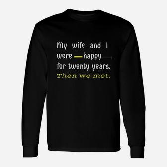 Say My Wife And I Were Happy Unisex Long Sleeve | Crazezy UK