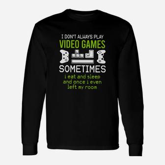 Saying I Dont Always Play Video Games Long Sleeve T-Shirt - Seseable