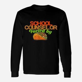 School Counselor Shirt Counseling Job Fueled Tacos Gift Unisex Long Sleeve | Crazezy DE