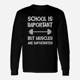 School Is Important But Muscles Are Importanter Unisex Long Sleeve | Crazezy