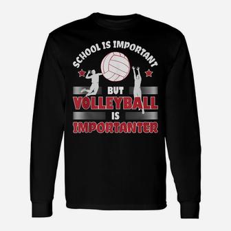 School Is Important But Volleyball Is Importanter Unisex Long Sleeve | Crazezy