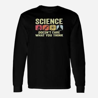 Science Doesnt Care What You Think Long Sleeve T-Shirt - Monsterry