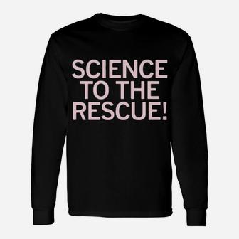 Science To The Rescue Long Sleeve T-Shirt - Monsterry DE