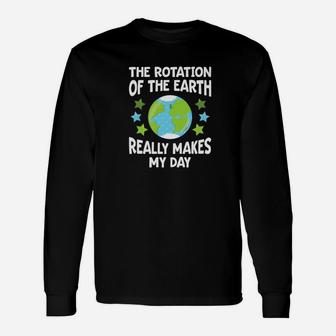 Science Rotation Of The Earth Makes My Day Long Sleeve T-Shirt - Thegiftio UK