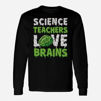 Science Teachers Love Brains Funny Cute Teaching Zombie Sweatshirt Unisex Long Sleeve | Crazezy DE