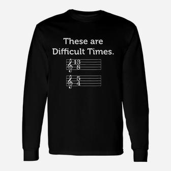 These Are Difficult Times Music Long Sleeve T-Shirt - Thegiftio UK