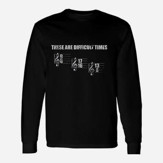 These Are Difficult Times Music Sheet Band Long Sleeve T-Shirt - Thegiftio UK