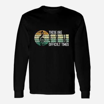 These Are Difficult Times Music Sheet Band Orchestra Musical Long Sleeve T-Shirt - Thegiftio UK
