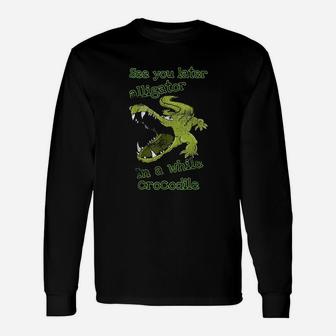 See You Later Alligator In A While Crocodile Long Sleeve T-Shirt - Thegiftio UK