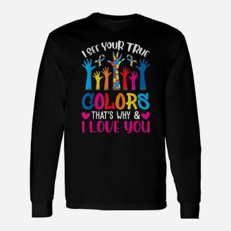 I See Your True Colors Shirt Hands Autism Awareness Day Long Sleeve T-Shirt - Monsterry