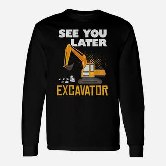 See You Later Excavator Construction Theme Birthday Lover Unisex Long Sleeve | Crazezy