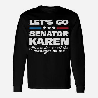 Senator Karen Let's Go Please Dont Call The Manager On Me Unisex Long Sleeve | Crazezy