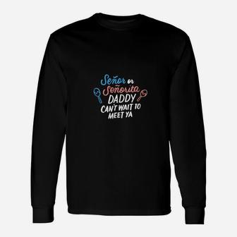 Senor Or Senorita Daddy To Be Gender Reveal Mexican Fiesta Long Sleeve T-Shirt - Monsterry