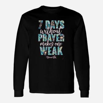 Seven Days Without Prayer Makes One Weak Unisex Long Sleeve | Crazezy UK