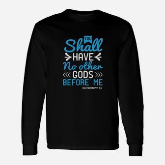 You Shall Have No Other Gods Before Me Deuteronomy 57 Long Sleeve T-Shirt - Monsterry