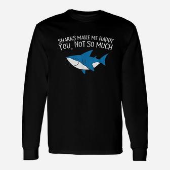 Sharks Make Me Happy You Not So Much Sharks Long Sleeve T-Shirt - Thegiftio