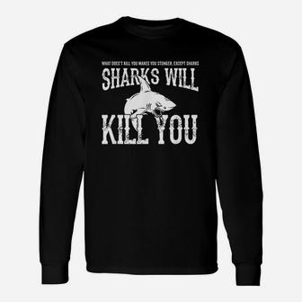 Sharks Will Kill You Unisex Long Sleeve | Crazezy DE
