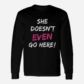 She Doesnt Even Go Here Pink Accent Unisex Long Sleeve | Crazezy AU