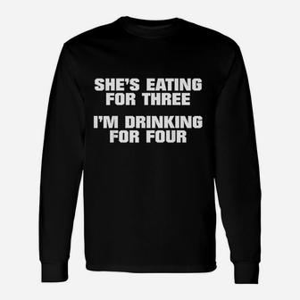 She Is Eating For 3 I Am Drinking For 4 Unisex Long Sleeve | Crazezy