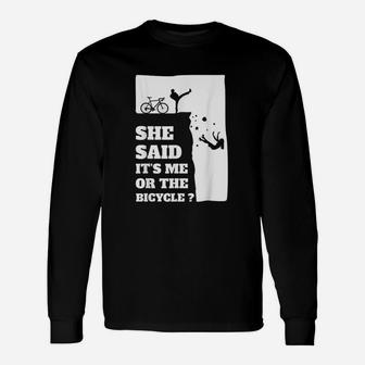 She Said Its Me Or The Bicycle Unisex Long Sleeve | Crazezy