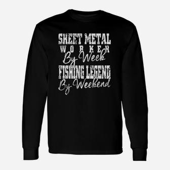 Sheet Metal Worker By Week Fishing Legend By Weekend Unisex Long Sleeve | Crazezy CA