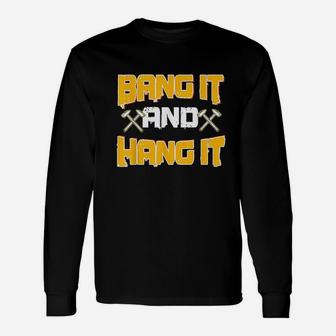 Sheet Metal Worker Gifts Funny Bang It And Hang It Hammer Unisex Long Sleeve | Crazezy CA