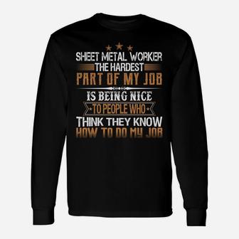 Sheet Metal Worker The Hardest Part Of My Job Is Being Nice Unisex Long Sleeve | Crazezy CA
