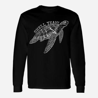 Shell Yeah Cute Tortoise Lover Gift Ocean Animal Turtle Sea Unisex Long Sleeve | Crazezy