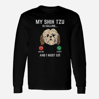 Shih Tzu Calling I Must Go Funny Pet Dog Lover Unisex Long Sleeve | Crazezy CA