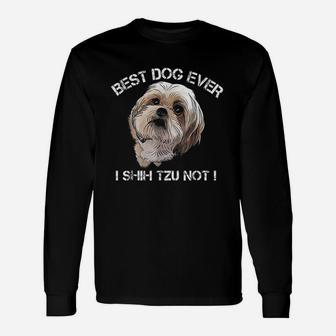 Shih Tzu Funny Dog Pet Best Dog Ever Gift Birthday Unisex Long Sleeve | Crazezy CA
